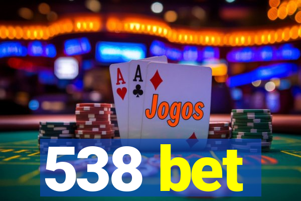 538 bet